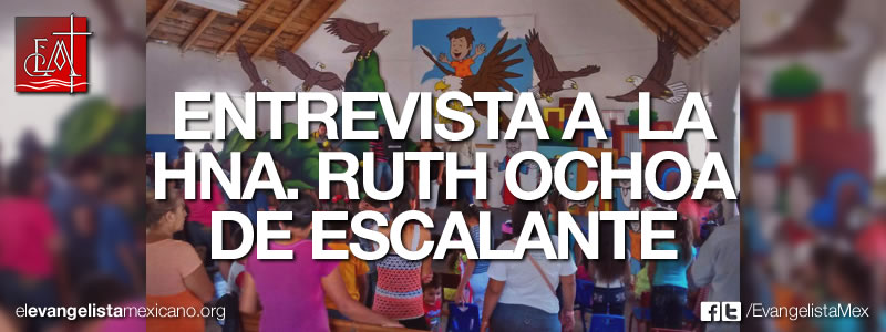 Entrevista a la Hna. Ruth Ochoa de&nbsp;Escalante