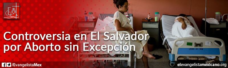 19. Controversia en El Salvador por aborto sin excepción