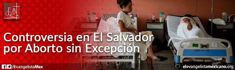 19. Controversia en El Salvador por aborto sin excepción