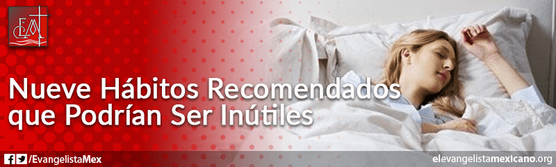 23. Nueve hábitos recomendados que podrían ser inútiles