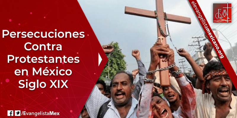 3. Persecuciones contra protestantes en México - siglo 19