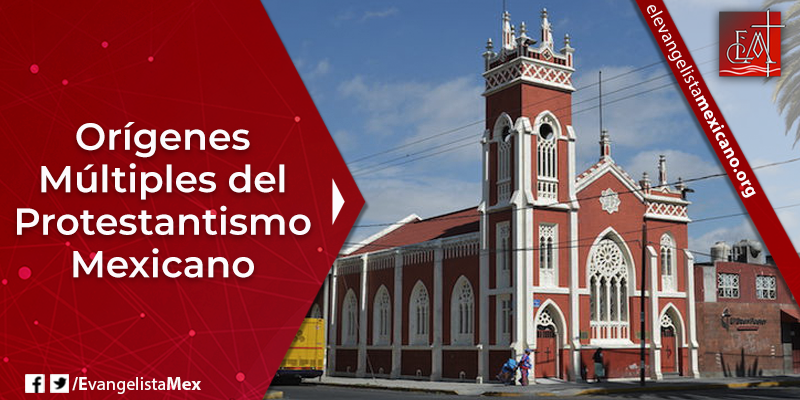 6. Orígenes multiples protestantismo mexicano