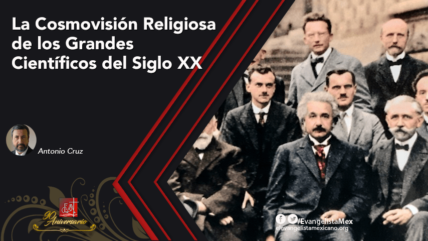 La Cosmovisión Religiosa de los Grandes Científicos del Siglo&nbsp;XX