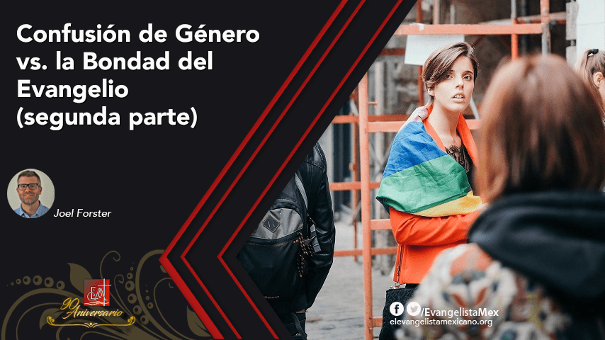 Confusión de Género vs. la Bondad del Evangelio (segunda parte)