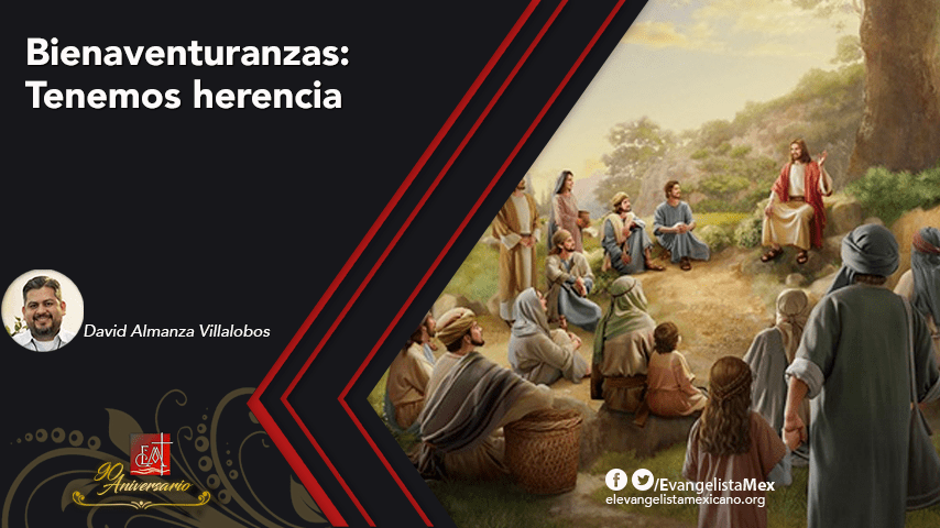 Bienaventuranzas: Tenemos herencia