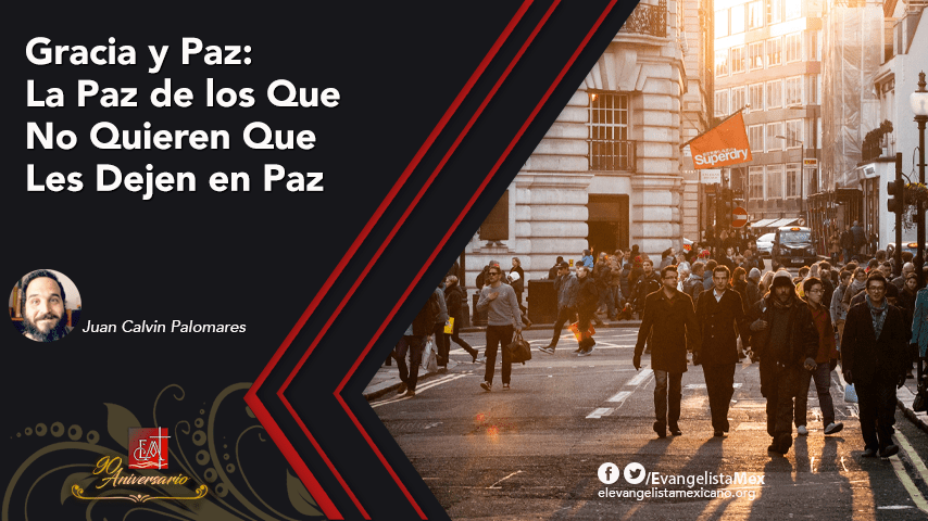 Gracia y Paz: La Paz de los Que No Quieren Que Les Dejen en&nbsp;Paz