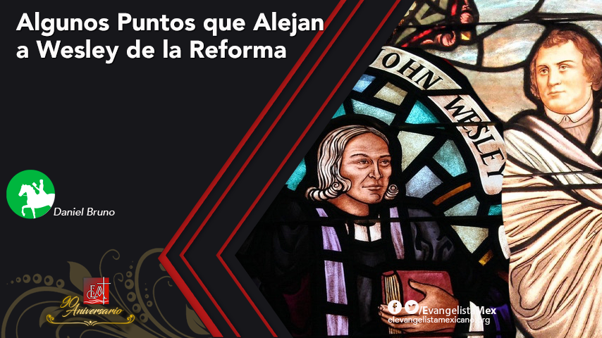 Algunos Puntos que Alejan a Wesley de la&nbsp;Reforma