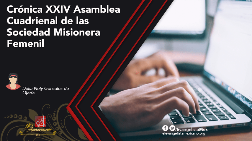 <strong>Crónica XXIV Asamblea Cuadrienal de las Sociedad Misionera Femenil</strong>