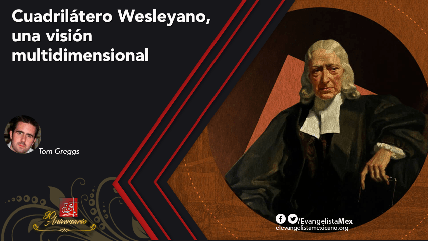 <strong>Cuadrilátero Wesleyano, una visión multidimensional</strong>