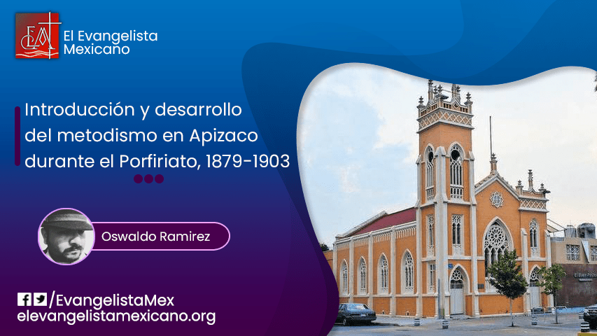 <strong>Introducción y desarrollo del metodismo en Apizaco durante el Porfiriato, 1879-1903.</strong>