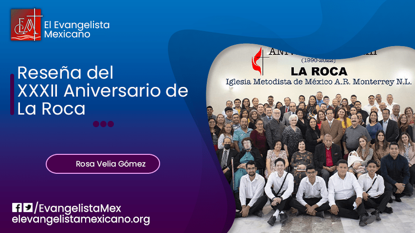 DATOS HISTÓRICOS DE LA IGLESIA METODISTA «LA ROCA» EN CELEBRACIÓN DE SU TRIGÉSIMO SEGUNDO ANIVERSARIO 