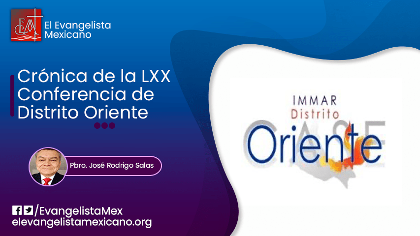 Crónica de la LXX Conferencia de Distrito&nbsp;Oriente