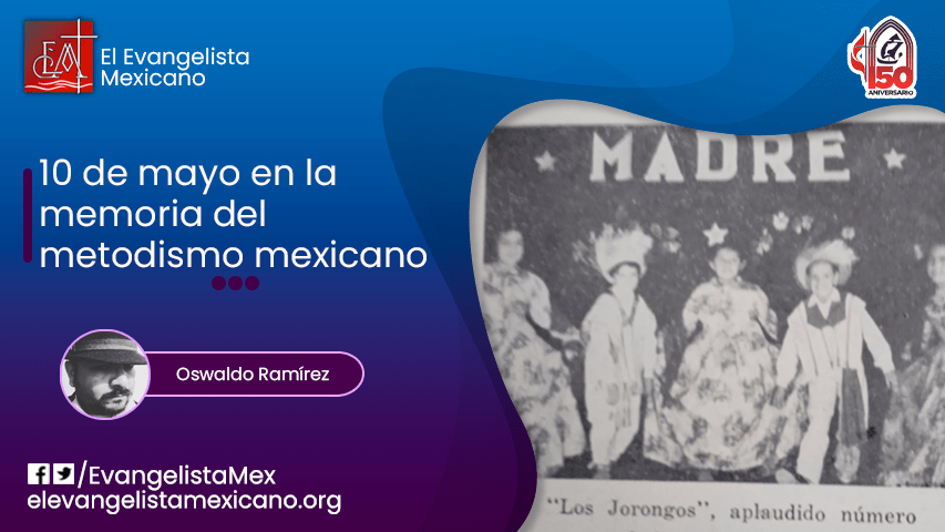 10 de mayo en la memoria del metodismo&nbsp;mexicano.