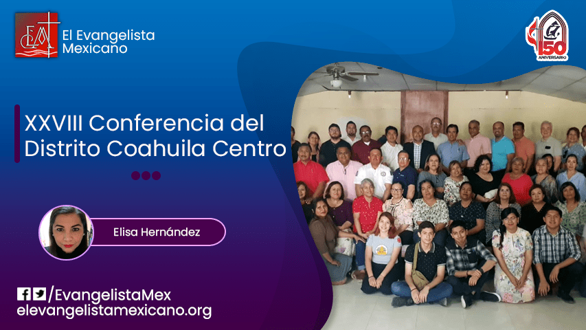 Crónica de la XXVIII Conferencia de Distrito Coahuila&nbsp;Centro