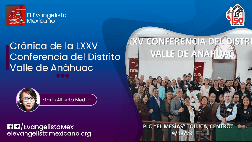 Crónica de la LXXV Conferencia de Distrito Valle de&nbsp;Anáhuac.