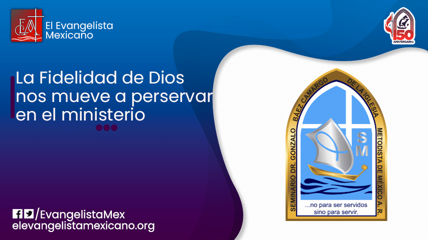 LA FIDELIDAD DE DIOS NOS MUEVE A PERSEVERAR EN EL MINISTERIO.