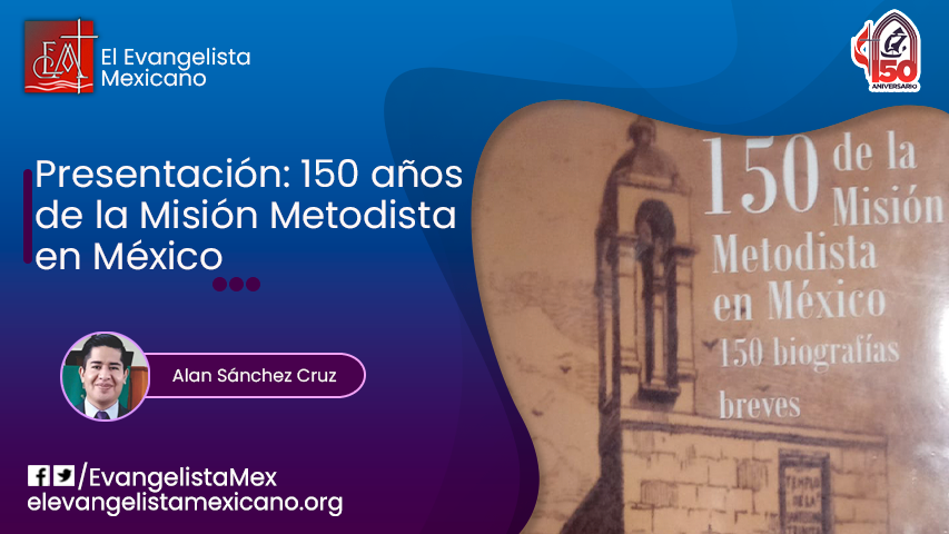 «150 De la Misión Metodista en México» Presentación – El Evangelista ...
