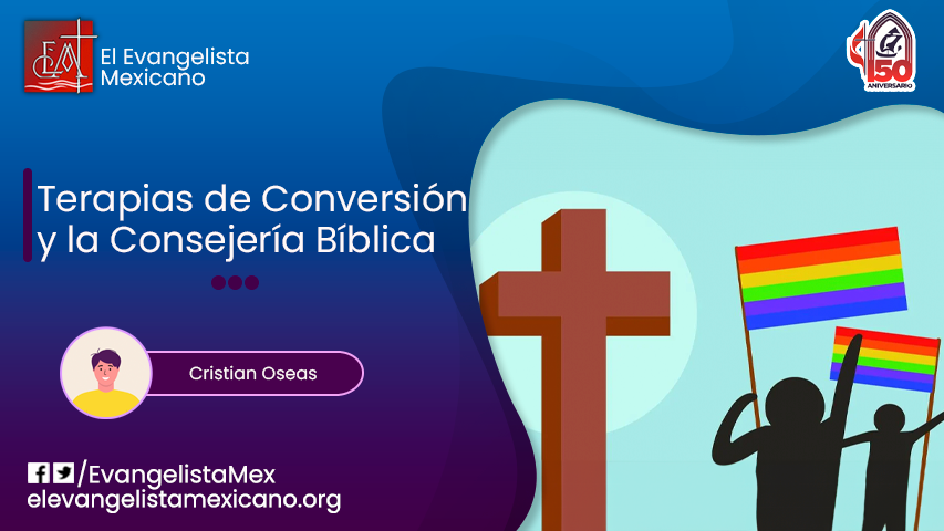 TERAPIAS DE CONVERSIÓN Y LA CONSEJERÍA BÍBLICA. – El Evangelista Mexicano