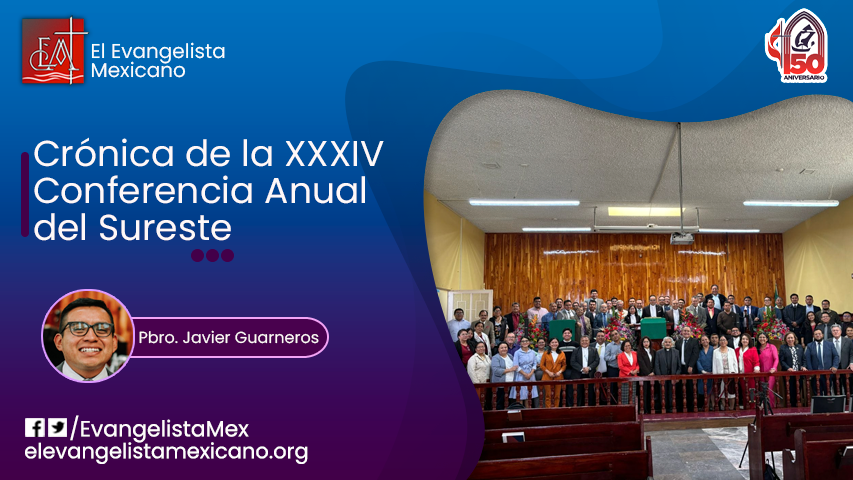 Crónica de la XXXIV Conferencia Anual del Sureste – El Evangelista Mexicano