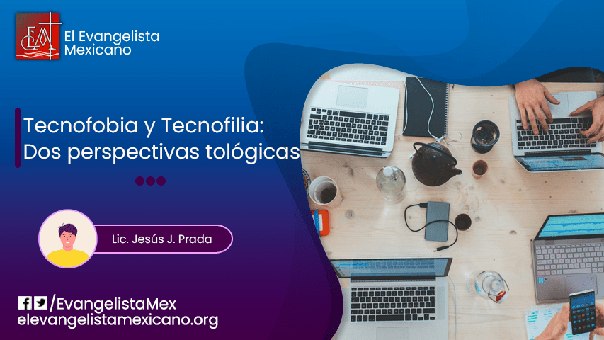 Tecnofobia y tecnofilia: dos perspectivas teológicas opuestas acerca del avance y desarrollo tecnológico (primera&nbsp;parte)