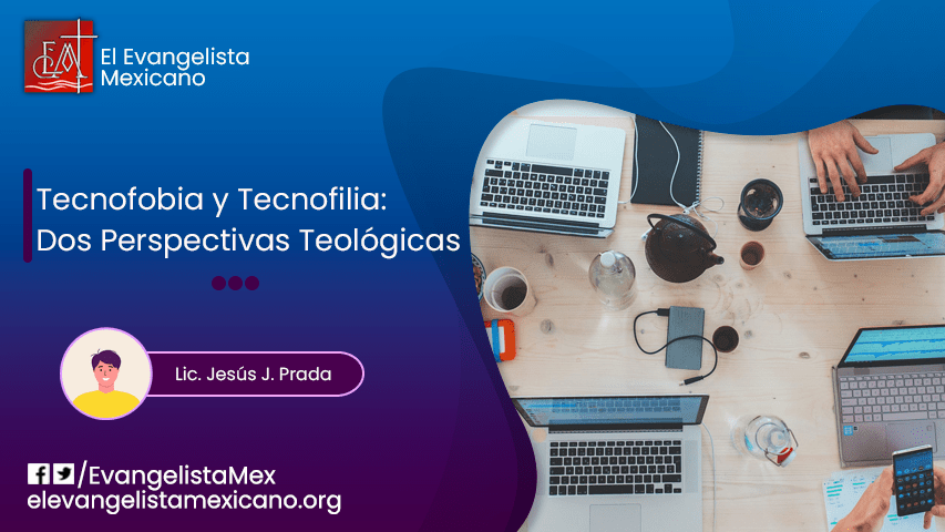 Tecnofobia y tecnofilia: dos perspectivas teológicas opuestas acerca del avance y desarrollo tecnológico