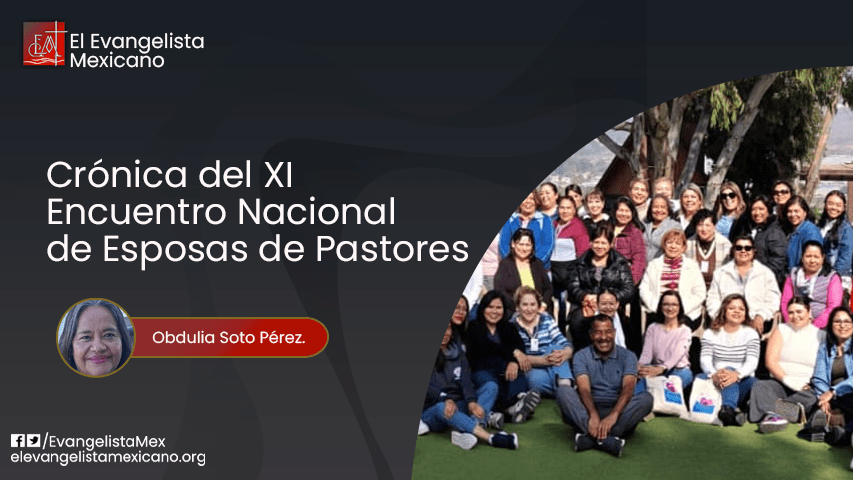 Crónica del XI Encuentro Nacional de Esposas de&nbsp;Pastores