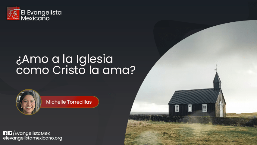 ¿Amo a la iglesia como Cristo la ama?