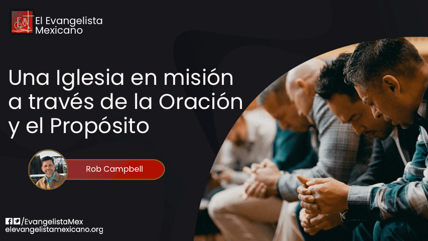 Una Iglesia en Misión a través de la Oración y el&nbsp;Propósito