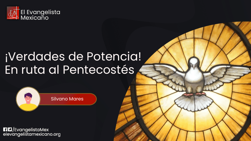 ¡VERDADES DE POTENCIA…!. EN RUTA AL&nbsp;PENTECOSTÉS…