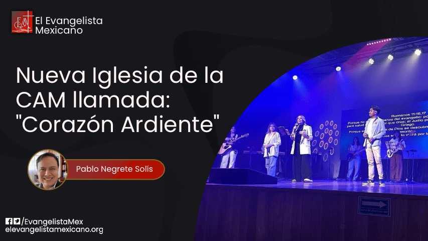 Una nueva Iglesia en la Conferencia Anual de México llamada: “Corazón Ardiente”. 