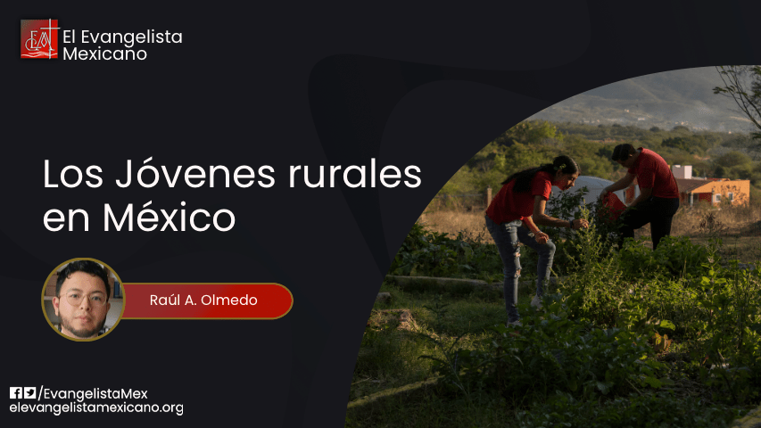 Los jóvenes rurales en México. ¿Por qué ellos? ¿Por qué&nbsp;ahora?