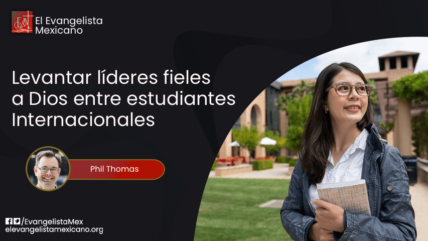 LEVANTAR LÍDERES FIELES A DIOS ENTRE ESTUDIANTES INTERNACIONALES DE TODO EL&nbsp;MUNDO