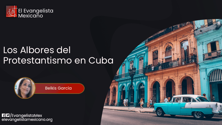Los albores del protestantismo en Cuba y el dilema por la primogenitura misionera 1883-1902&nbsp;(I)