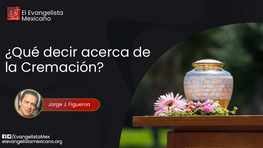 ¿Qué decir acerca de la cremación?