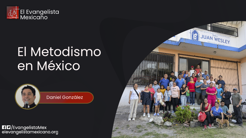 El Metodismo en México – Iglesia “Juan Wesley” en Jiutepec,&nbsp;Morelos.