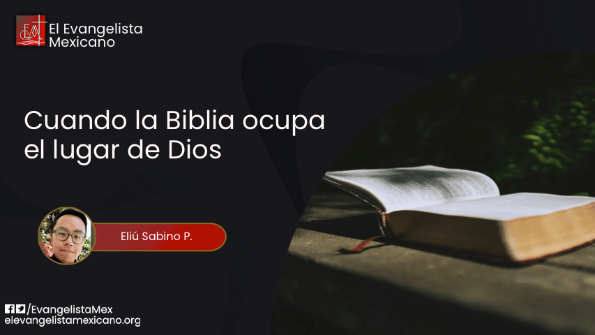Cuando la Biblia ocupa el lugar de Dios: Una reflexión sobre la&nbsp;bibliolatría
