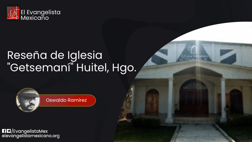 Entrega de Reseña. Iglesia “Getsemaní” Huitel,&nbsp;Hgo.