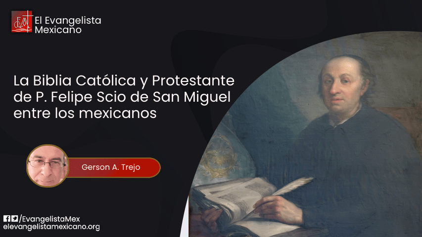 La Biblia católica y protestante de P. Felipe Scio de San Miguel entre los mexicanos (Primera parte)