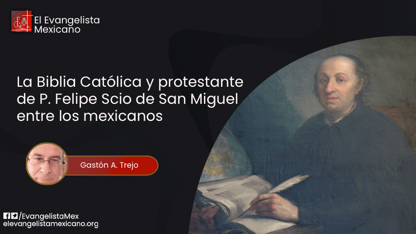 La Biblia Católica y protestante de P. Felipe Scio de San Miguel entre los mexicanos (Primera&nbsp;parte)