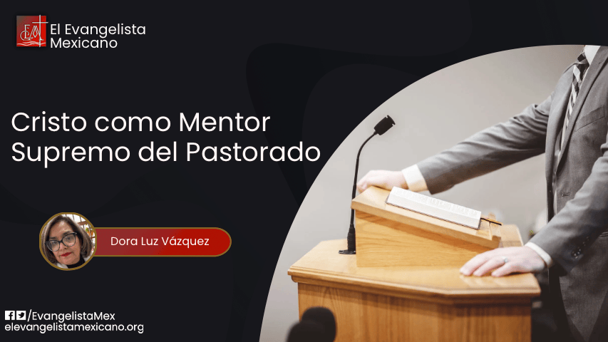 Cristo como Mentor Supremo del Pastorado: Una reflexión metodista sobre el cuidado integral de los&nbsp;pastores